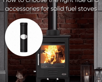 How To Choose The Right Flue And Accessories For Solid Fuel Stoves