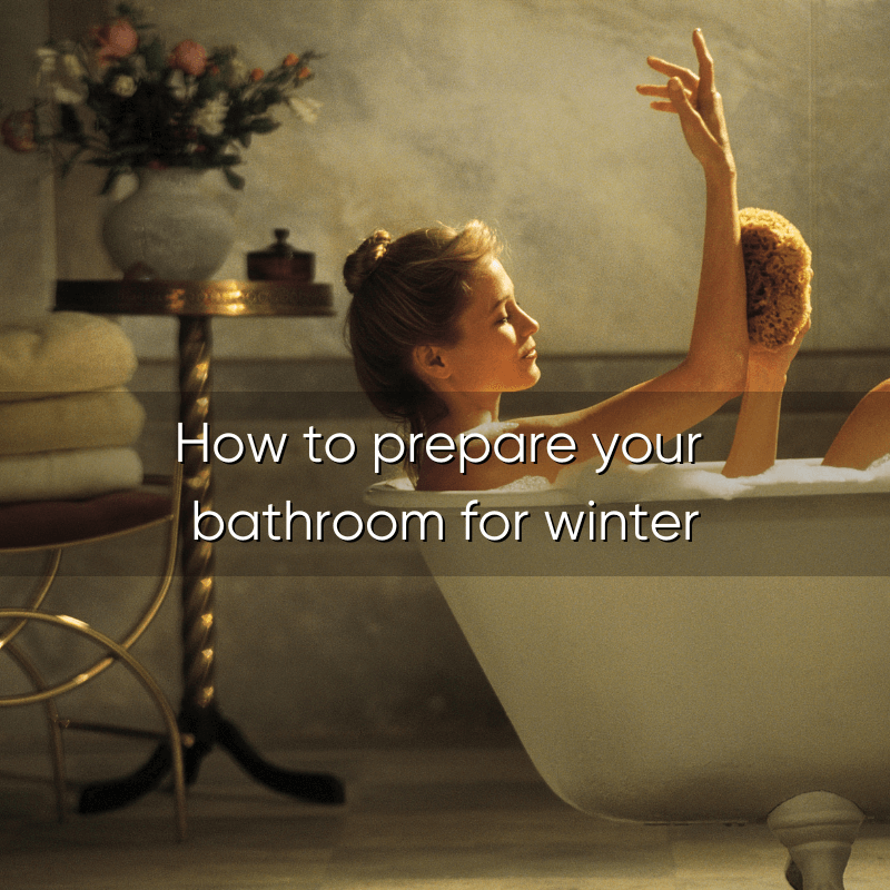 How To Prepare Your Bathroom For Winter