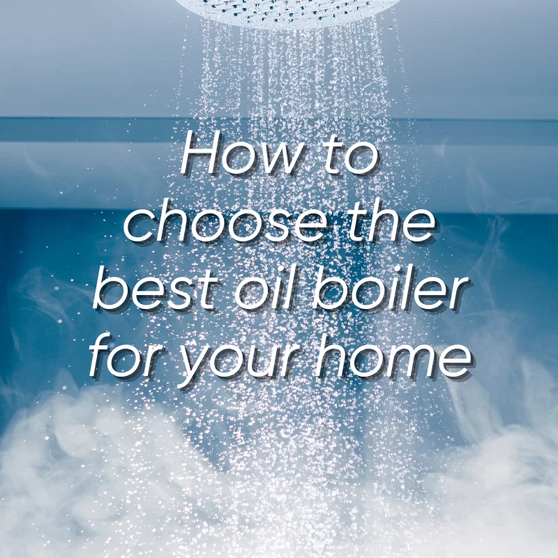 How to choose the best oil boiler for your home